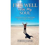 It Is Well With My Soul: An Inspirational True Story About Coming To Faith