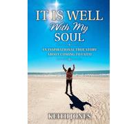 It Is Well With My Soul: An Inspirational True Story About Coming To Faith