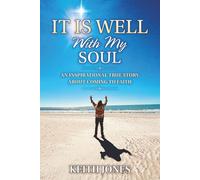 It Is Well With My Soul: An Inspirational True Story About Coming To Faith