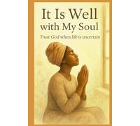 It Is Well With My Soul: Trust God when life is uncertain