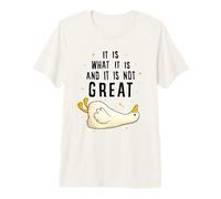 It is What it is and it is Not Great Funny Silly Goose Meme Camiseta Premium