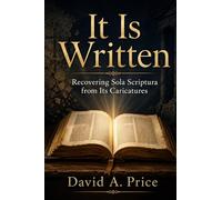 It Is Written: Recovering Sola Scriptura From Its Caricatures