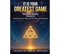 It is Your Greatest Game: Random Quotes: Becoming The Vibe and The Vibe, You Become (Volume 3)