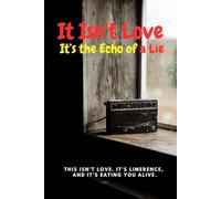 It Isn’t Love; It’s the Echo of a Lie: This isn’t love. It’s limerence, and it’s eating you alive.