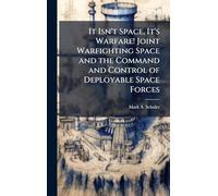 It Isn't Space, It's Warfare! Joint Warfighting Space and the Command and Control of Deployable Space Forces