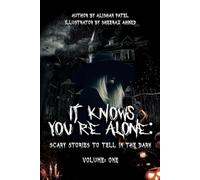 It Knows You’re Alone: Scary Stories to Tell in the Dark Volume One
