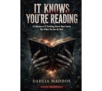 It Knows You’re Reading: A Collection of 25 Terrifying Horror Short Stories That Follow You Into the Dark