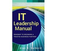 IT Leadership Manual: Roadmap to Becoming a Trusted Business Partner: 577 (Wiley CIO)
