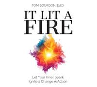 It Lit A Fire: Let Your Inner Spark Ignite a Change reAction