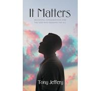 It Matters: Decisions, Consequences and the God who redeems the all