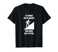 It Never Gets Easier, You Only Get Fitter Camiseta