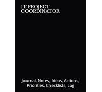 IT PROJECT COORDINATOR: Journal, Notes, Ideas, Actions, Priorities, Checklists, Log | Tool for Daily Goal Setting Tracker | Time Management | ... Journal Office Book Gifts for Meetings