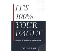 It’s 100% Your Fault: Walking in the Authority God Already Gave You