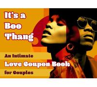It’s a Boo Thang! An Intimate Love Coupon Book for Couples: 52 Weeks of Powerful Connection, Relationship-Positive Affirmations, Romantic Date Night ... Women & Men (Good Love Intimacy Coupon Books)