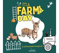 It’s A Farm Day: A Cute Farm Animal Coloring Book | For Kids Ages 3+ | Easy & Fun Barn Animal Designs | Cows, Horses, Ducks, Goats and More!