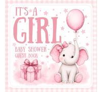 It’s a Girl - Baby Shower Guest Book Keepsake for Guests, Wishes & Memories: A Pink Elephant-Themed Memory Book with Predictions, Guidance, Gratitude & Cherished Notes
