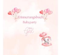 It´s a Girl - Babyparty Erinnerungsbuch: Das perfekte Buchgeschenk für die schönste Babyparty. Platz für 15 Gäste, Erinnerungsfotos und schöne Zeilen ... Tag kann hier festgehalten werden.