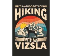 It’s a Good Day for Hiking with My Vizsla: A Vintage-Inspired Vizsla Dog Notebook for Outdoor Lovers, Adventure Notes, and Everyday Writing