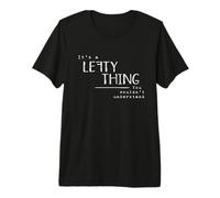 It’s A Lefty Thing Zurdo Apreciación Broma Divertida Camiseta Premium