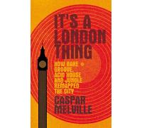 It’s a London thing: How rare groove, acid house and jungle remapped the city (Music and Society)