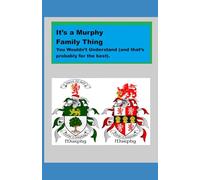 It’s a Murphy Family Thing: You Wouldn’t Understand (and that’s probably for the best).