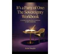 It’s a Party of One: The Sovereignty Workbook: A Guided Journey from Loneliness to Self-Leadership (It's a Party of One Series)