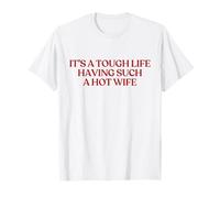 It’s A Tough Life Having Such A Hot Wife - Funny Husband Camiseta