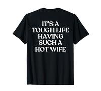It’s A Tough Life Having Such A Hot Wife Husband Trendy Back Camiseta