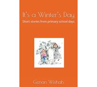 It’s a Winter’s Day: Short stories from primary school days