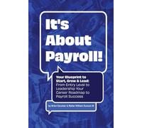 It’s About Payroll! Your Blueprint to Start, Grow & Lead:: From Entry Level to Leadership Your Career Roadmap to Payroll Success