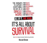 It’s All About Survival: How One Word Explains the Instincts That Drive You and the World