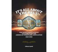 It’s all about the belt!: The World Heavyweight Title Belts of the American Wrestling Association 1960-1990