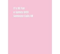 It’s All Fun & Games Till Someone Calls HR: A Hilarious Office Humor Notebook | 120 Lined Pages | 7.5 x 9.25 | Gifts for Coworkers, Bosses, Friends, ... Secret Plans, Gag Gifts, Adult Humor