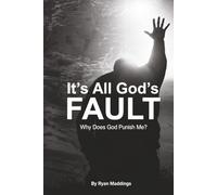 It’s All God’s Fault: Why Does God Punish Me? (It’s Everyone Else’s Fault)