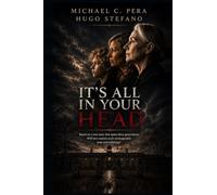 IT’S ALL IN YOUR HEAD: A STORY HIDDEN IN SILENCE LOVE, LOSS, AND THE SECRET NO ONE COULD EXPLAIN