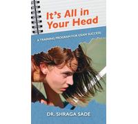 It’s All in Your Head: A TRAINING PROGRAM FOR EXAM SUCCESS