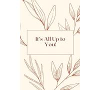 It’s All Up to You: A simple and elegant notebook for your thoughts and ideas.