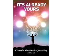 IT’S ALREADY YOURS: A Powerful Manifestation Journaling | ARKAMAL