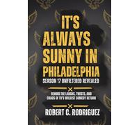 It’s Always Sunny in Philadelphia: Season 17 Uncovered: Behind the Humor, Surprises, and Madness of TV’s Boldest Comedy Return