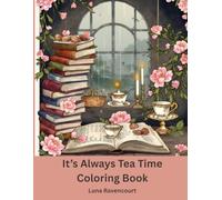 It’s Always Tea Time: Whimsical Tea & Treats Coloring Book for Adults