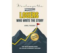 It’s always the LOSERS who write the story: The Truth Behind Every So-Called Overnight Success