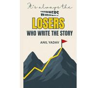 It’s always the LOSERS who write the story: The Truth Behind Every So-Called Overnight Success
