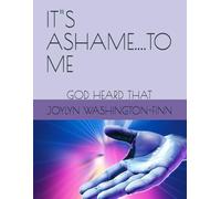 IT"S ASHAME....TO ME: GOD HEARD THAT