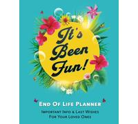 It’s Been Fun! - End of Life Planner: Important Info & Final Wishes in One Place | Large Print Journal/Organizer