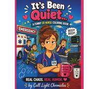 It’s Been Quiet: A Funny ER Nurse Coloring Book (Call Light Chronicles)