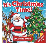 It’s Christmas Time! Coloring Book for Kids ages 4-8: It's Christmas Time! Coloring Book for Kids 4-8| 50 Fun Holiday Coloring Pages with Santa, ... | Toddler & Preschool Christmas Activity Book