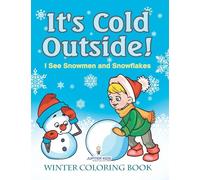 It’s Cold Outside! I See Snowmen and Snowflakes: Winter Coloring Book