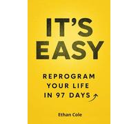 It’s Easy: Reprogram Your Life in 97 Days