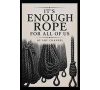 IT’S ENOUGH ROPE FOR ALL OF US: A Novel