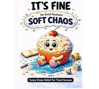 It’s Fine: Bold and Easy Coloring Book for Adults Funny Stress Relief For Tired Humans: Simple and Relaxing Coloring Pages for Burnout, Anxiety, and Low Energy Days (Soft Chaos Series)